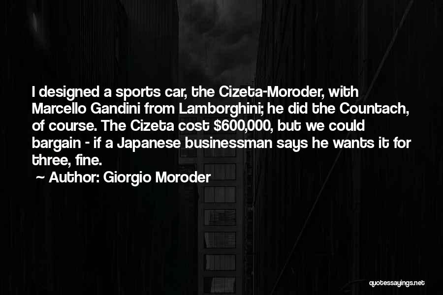Giorgio Moroder Quotes: I Designed A Sports Car, The Cizeta-moroder, With Marcello Gandini From Lamborghini; He Did The Countach, Of Course. The Cizeta