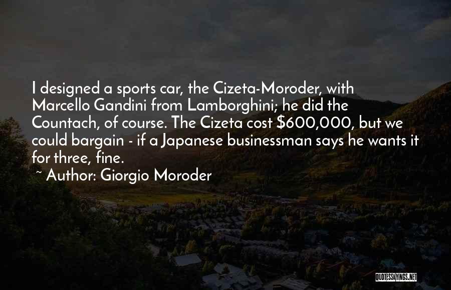 Giorgio Moroder Quotes: I Designed A Sports Car, The Cizeta-moroder, With Marcello Gandini From Lamborghini; He Did The Countach, Of Course. The Cizeta