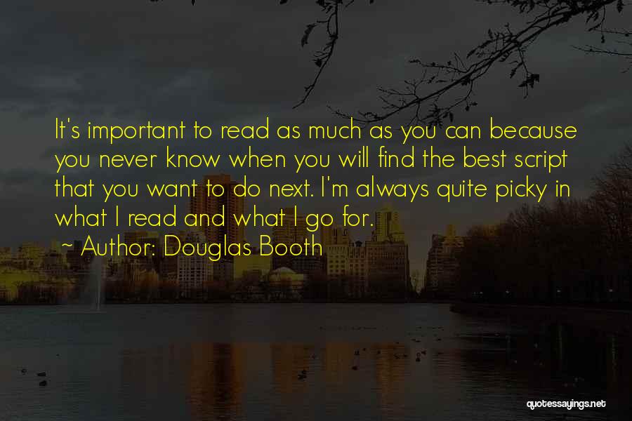 Douglas Booth Quotes: It's Important To Read As Much As You Can Because You Never Know When You Will Find The Best Script