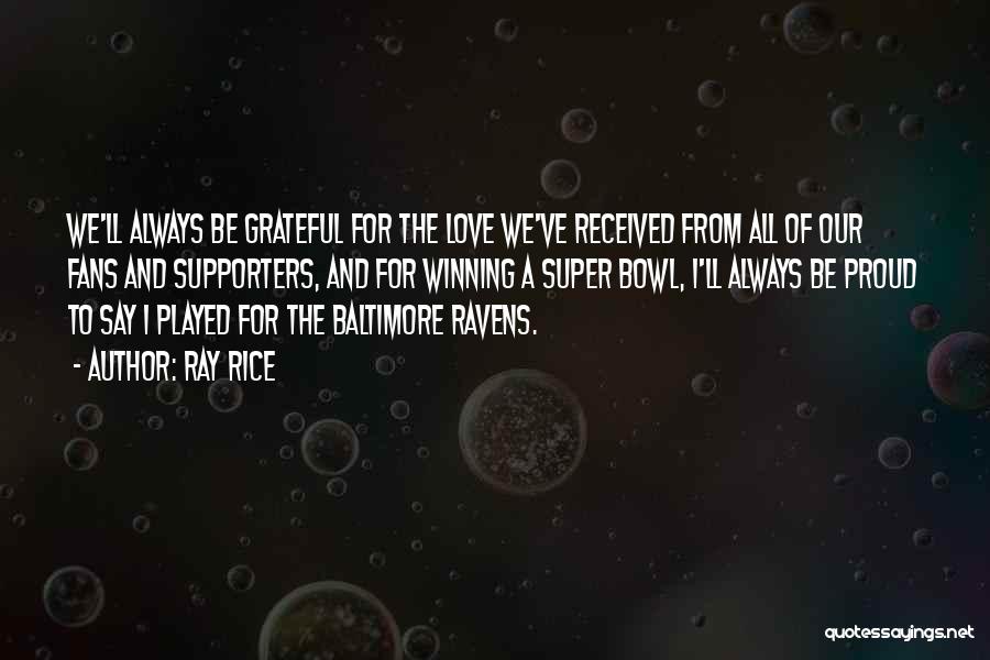 Ray Rice Quotes: We'll Always Be Grateful For The Love We've Received From All Of Our Fans And Supporters, And For Winning A