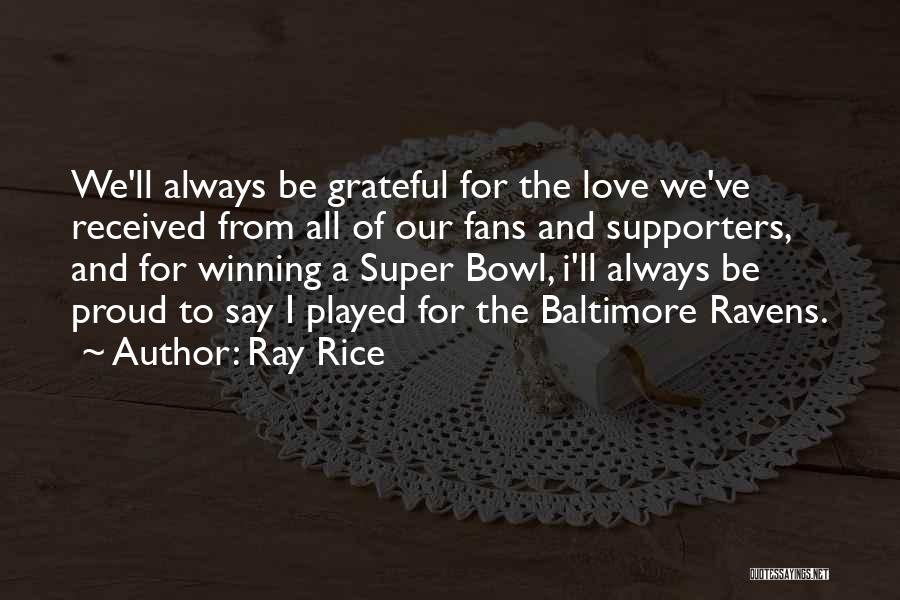 Ray Rice Quotes: We'll Always Be Grateful For The Love We've Received From All Of Our Fans And Supporters, And For Winning A