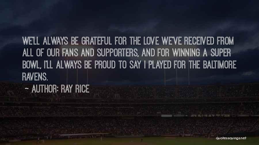 Ray Rice Quotes: We'll Always Be Grateful For The Love We've Received From All Of Our Fans And Supporters, And For Winning A