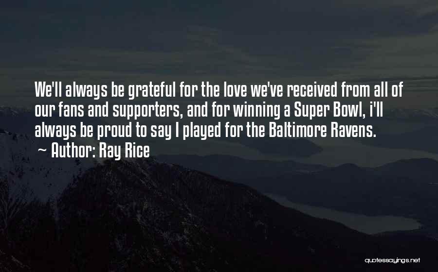 Ray Rice Quotes: We'll Always Be Grateful For The Love We've Received From All Of Our Fans And Supporters, And For Winning A