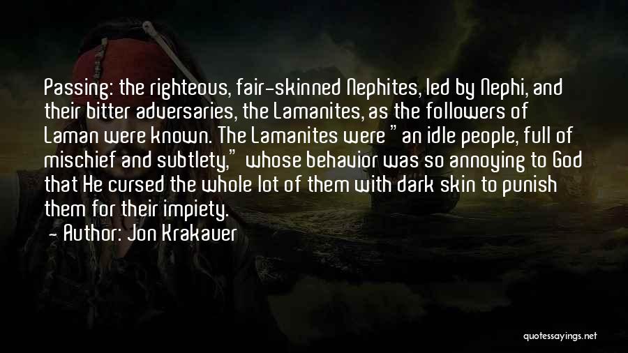 Jon Krakauer Quotes: Passing: The Righteous, Fair-skinned Nephites, Led By Nephi, And Their Bitter Adversaries, The Lamanites, As The Followers Of Laman Were