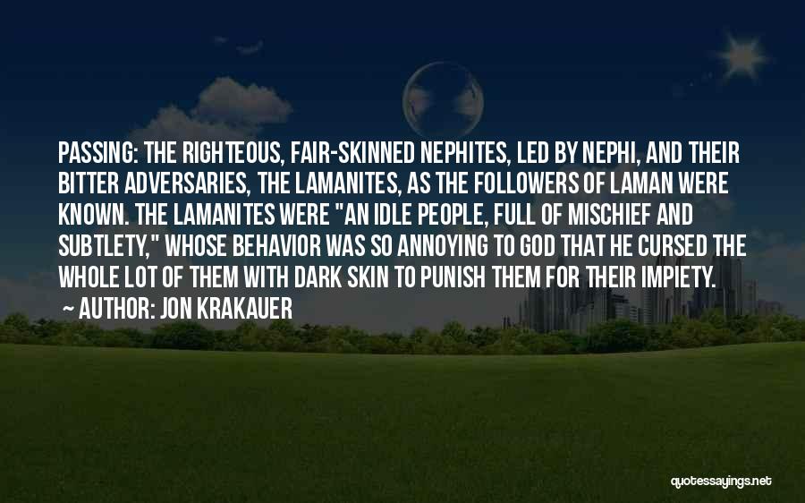 Jon Krakauer Quotes: Passing: The Righteous, Fair-skinned Nephites, Led By Nephi, And Their Bitter Adversaries, The Lamanites, As The Followers Of Laman Were