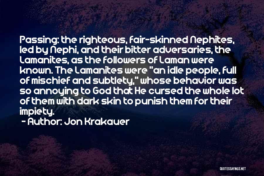 Jon Krakauer Quotes: Passing: The Righteous, Fair-skinned Nephites, Led By Nephi, And Their Bitter Adversaries, The Lamanites, As The Followers Of Laman Were