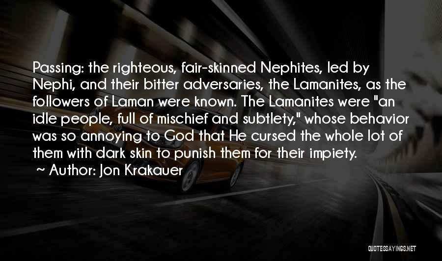 Jon Krakauer Quotes: Passing: The Righteous, Fair-skinned Nephites, Led By Nephi, And Their Bitter Adversaries, The Lamanites, As The Followers Of Laman Were