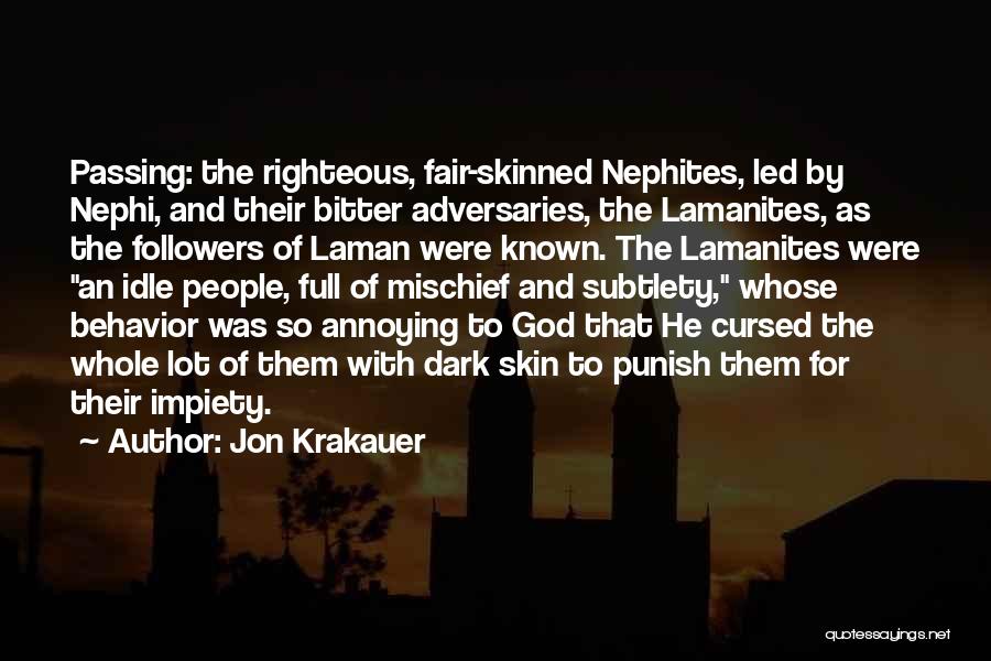 Jon Krakauer Quotes: Passing: The Righteous, Fair-skinned Nephites, Led By Nephi, And Their Bitter Adversaries, The Lamanites, As The Followers Of Laman Were