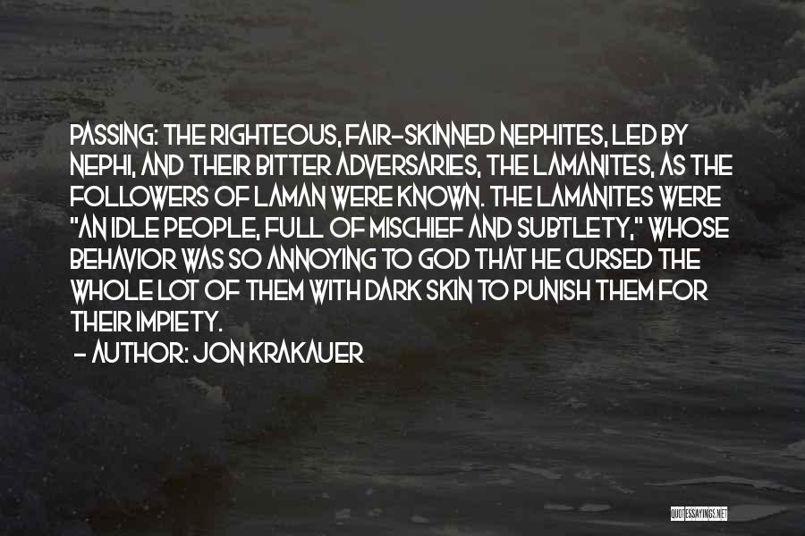 Jon Krakauer Quotes: Passing: The Righteous, Fair-skinned Nephites, Led By Nephi, And Their Bitter Adversaries, The Lamanites, As The Followers Of Laman Were