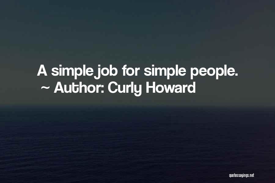 Curly Howard Quotes: A Simple Job For Simple People.