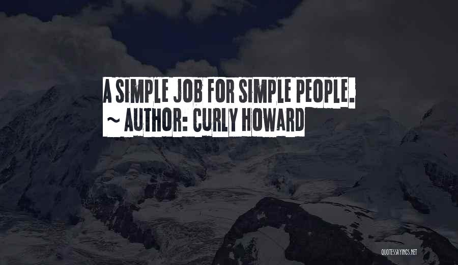 Curly Howard Quotes: A Simple Job For Simple People.