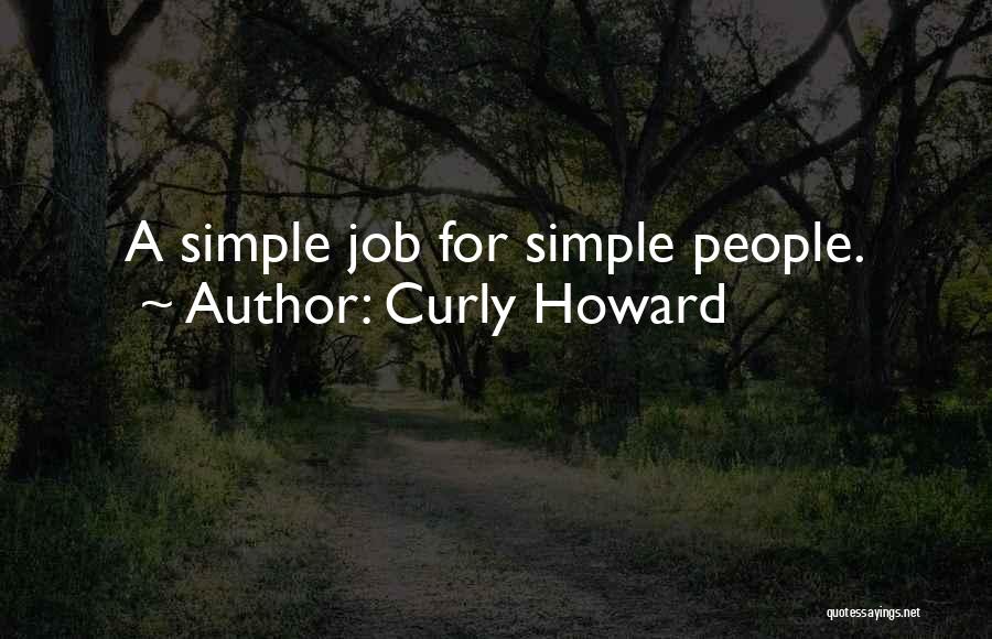 Curly Howard Quotes: A Simple Job For Simple People.