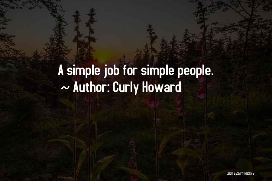 Curly Howard Quotes: A Simple Job For Simple People.