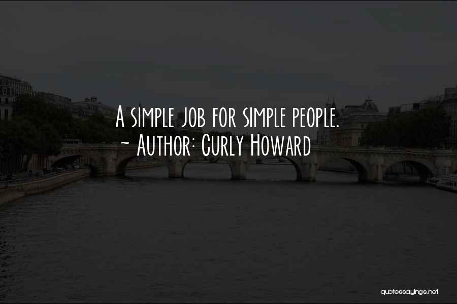 Curly Howard Quotes: A Simple Job For Simple People.