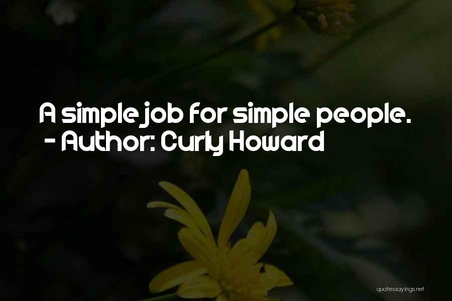 Curly Howard Quotes: A Simple Job For Simple People.