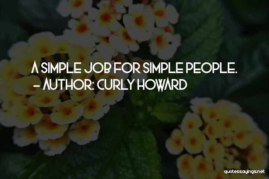 Curly Howard Quotes: A Simple Job For Simple People.