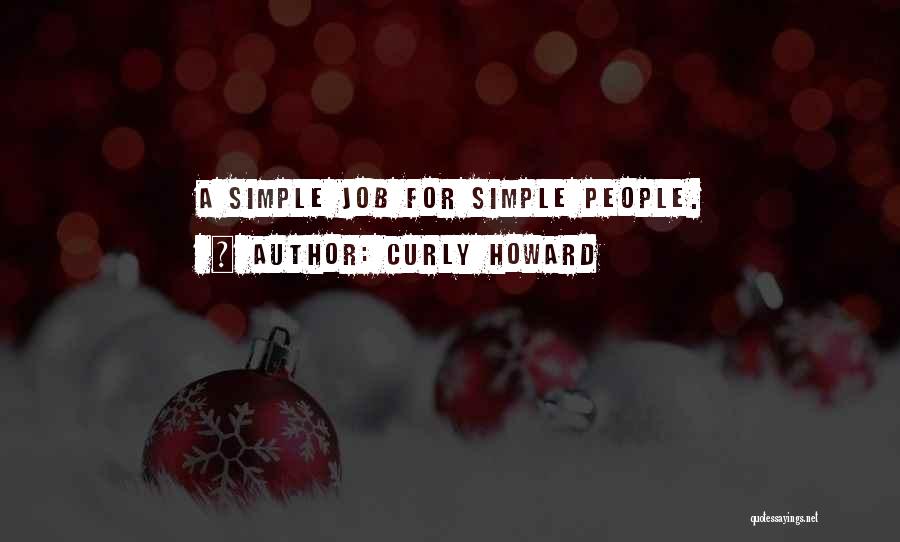 Curly Howard Quotes: A Simple Job For Simple People.