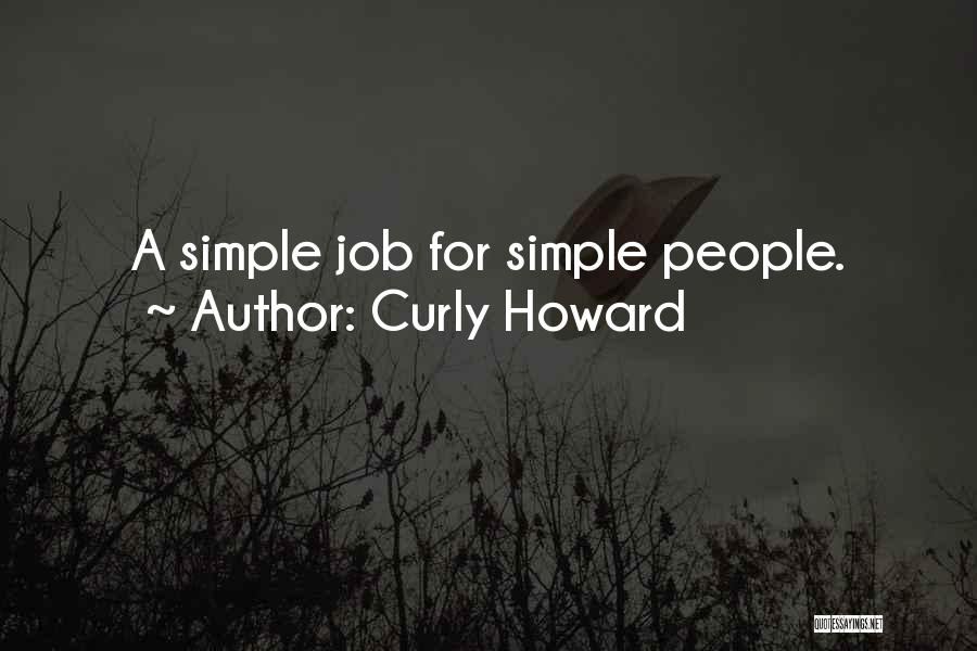 Curly Howard Quotes: A Simple Job For Simple People.