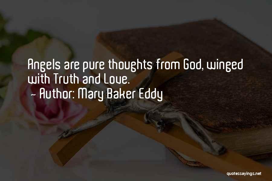 Mary Baker Eddy Quotes: Angels Are Pure Thoughts From God, Winged With Truth And Love.
