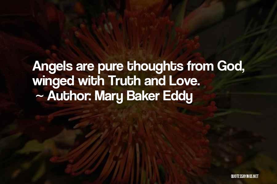 Mary Baker Eddy Quotes: Angels Are Pure Thoughts From God, Winged With Truth And Love.