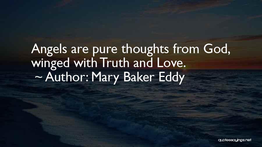 Mary Baker Eddy Quotes: Angels Are Pure Thoughts From God, Winged With Truth And Love.