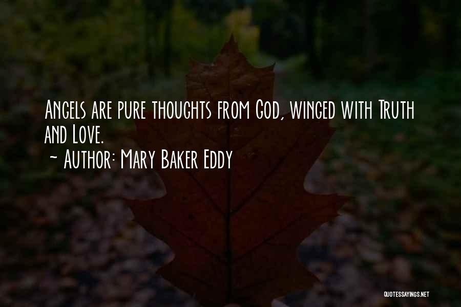 Mary Baker Eddy Quotes: Angels Are Pure Thoughts From God, Winged With Truth And Love.