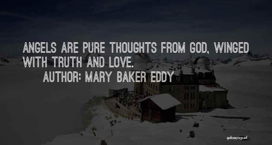 Mary Baker Eddy Quotes: Angels Are Pure Thoughts From God, Winged With Truth And Love.