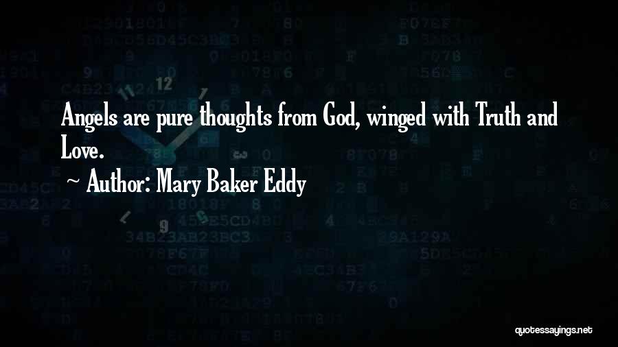 Mary Baker Eddy Quotes: Angels Are Pure Thoughts From God, Winged With Truth And Love.