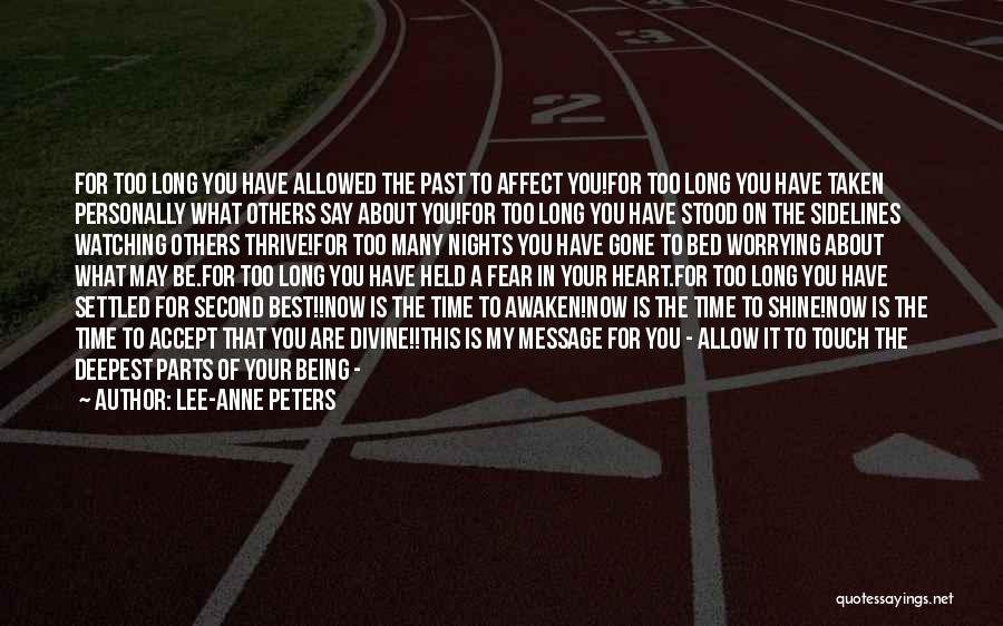 Lee-Anne Peters Quotes: For Too Long You Have Allowed The Past To Affect You!for Too Long You Have Taken Personally What Others Say