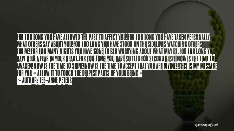 Lee-Anne Peters Quotes: For Too Long You Have Allowed The Past To Affect You!for Too Long You Have Taken Personally What Others Say