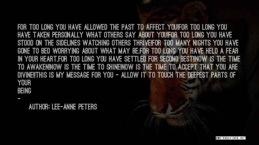 Lee-Anne Peters Quotes: For Too Long You Have Allowed The Past To Affect You!for Too Long You Have Taken Personally What Others Say