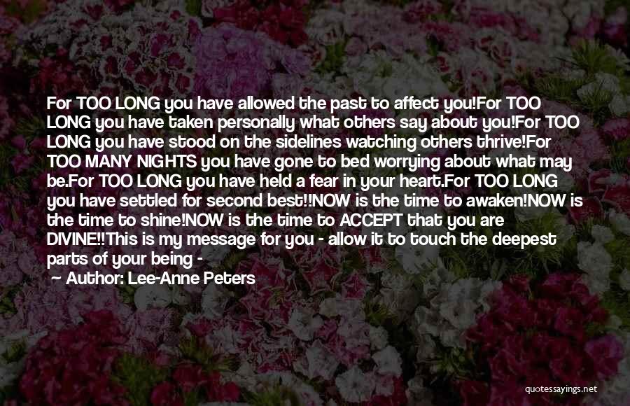 Lee-Anne Peters Quotes: For Too Long You Have Allowed The Past To Affect You!for Too Long You Have Taken Personally What Others Say