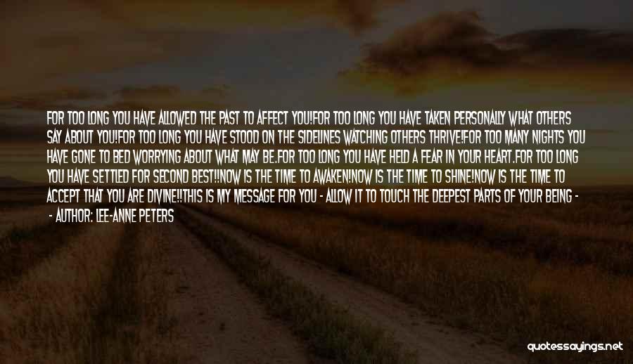 Lee-Anne Peters Quotes: For Too Long You Have Allowed The Past To Affect You!for Too Long You Have Taken Personally What Others Say