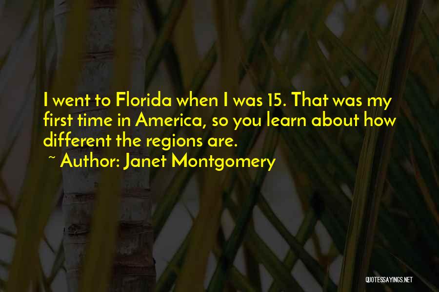 Janet Montgomery Quotes: I Went To Florida When I Was 15. That Was My First Time In America, So You Learn About How