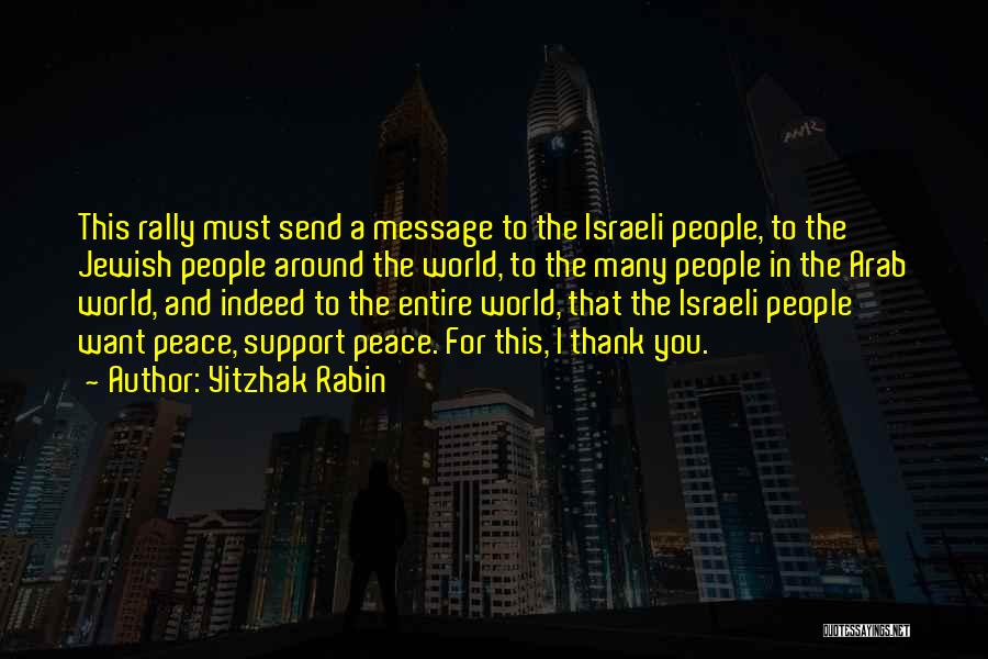 Yitzhak Rabin Quotes: This Rally Must Send A Message To The Israeli People, To The Jewish People Around The World, To The Many