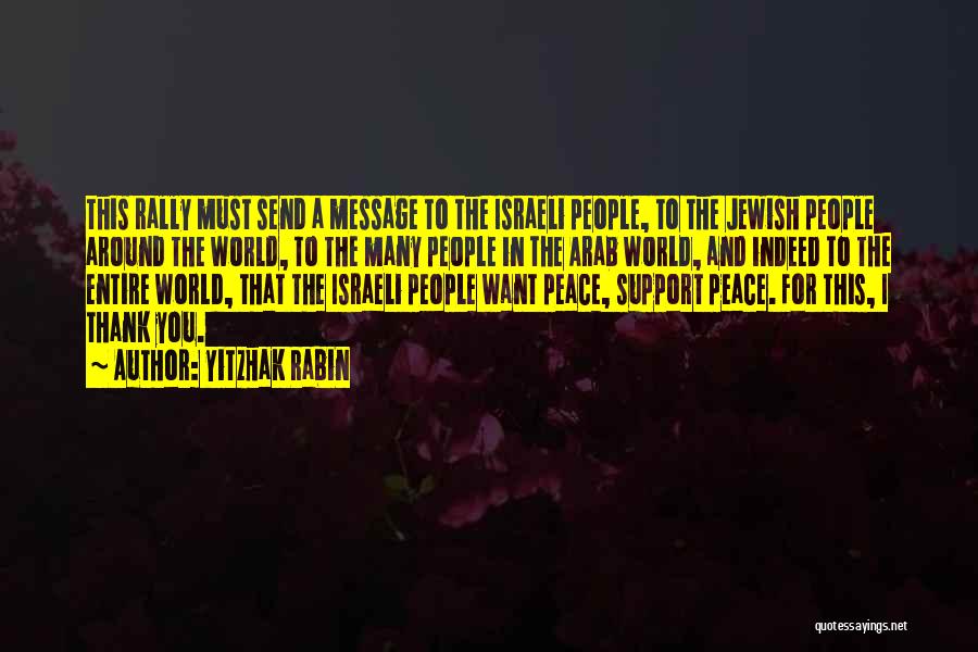 Yitzhak Rabin Quotes: This Rally Must Send A Message To The Israeli People, To The Jewish People Around The World, To The Many