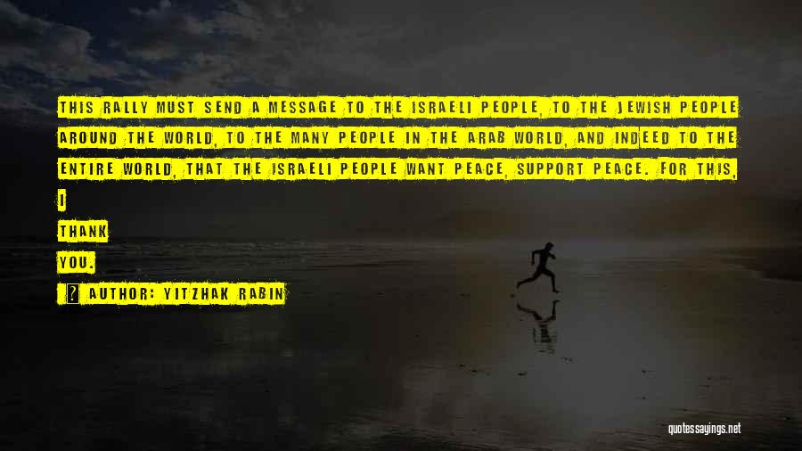 Yitzhak Rabin Quotes: This Rally Must Send A Message To The Israeli People, To The Jewish People Around The World, To The Many