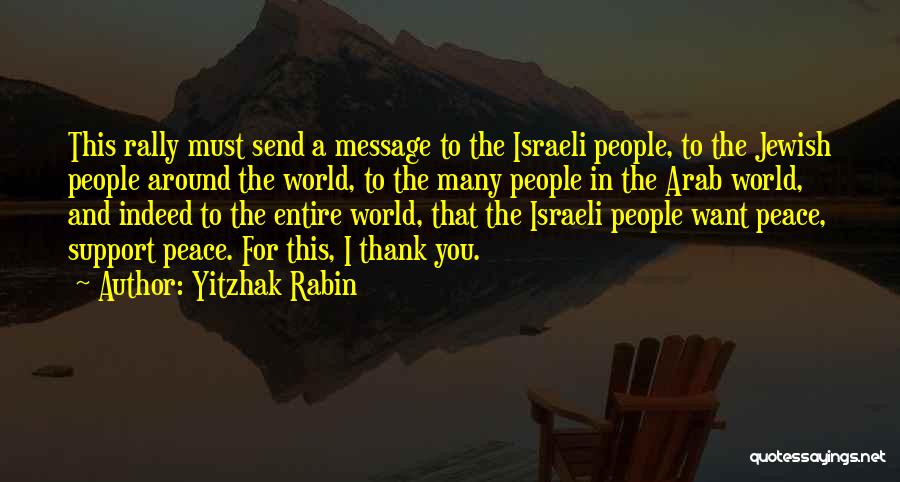 Yitzhak Rabin Quotes: This Rally Must Send A Message To The Israeli People, To The Jewish People Around The World, To The Many