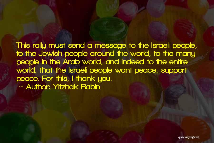 Yitzhak Rabin Quotes: This Rally Must Send A Message To The Israeli People, To The Jewish People Around The World, To The Many