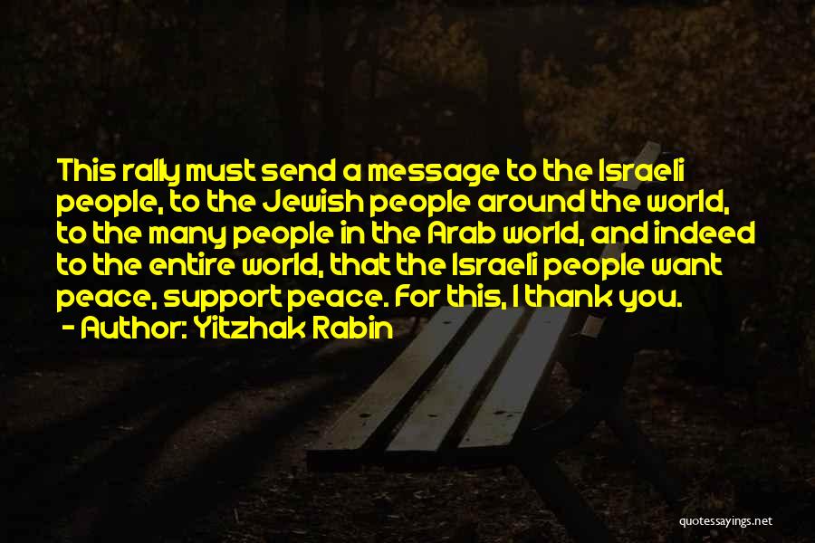 Yitzhak Rabin Quotes: This Rally Must Send A Message To The Israeli People, To The Jewish People Around The World, To The Many