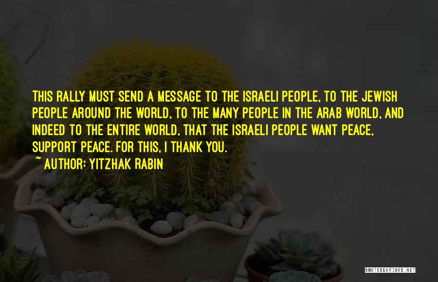 Yitzhak Rabin Quotes: This Rally Must Send A Message To The Israeli People, To The Jewish People Around The World, To The Many