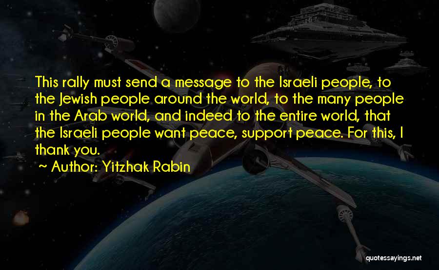 Yitzhak Rabin Quotes: This Rally Must Send A Message To The Israeli People, To The Jewish People Around The World, To The Many