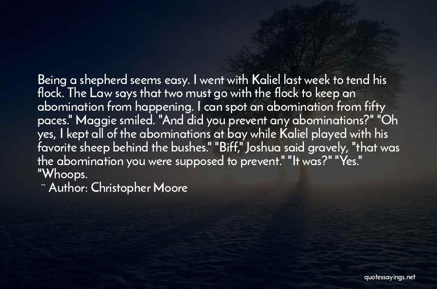 Christopher Moore Quotes: Being A Shepherd Seems Easy. I Went With Kaliel Last Week To Tend His Flock. The Law Says That Two