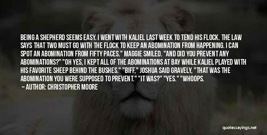 Christopher Moore Quotes: Being A Shepherd Seems Easy. I Went With Kaliel Last Week To Tend His Flock. The Law Says That Two