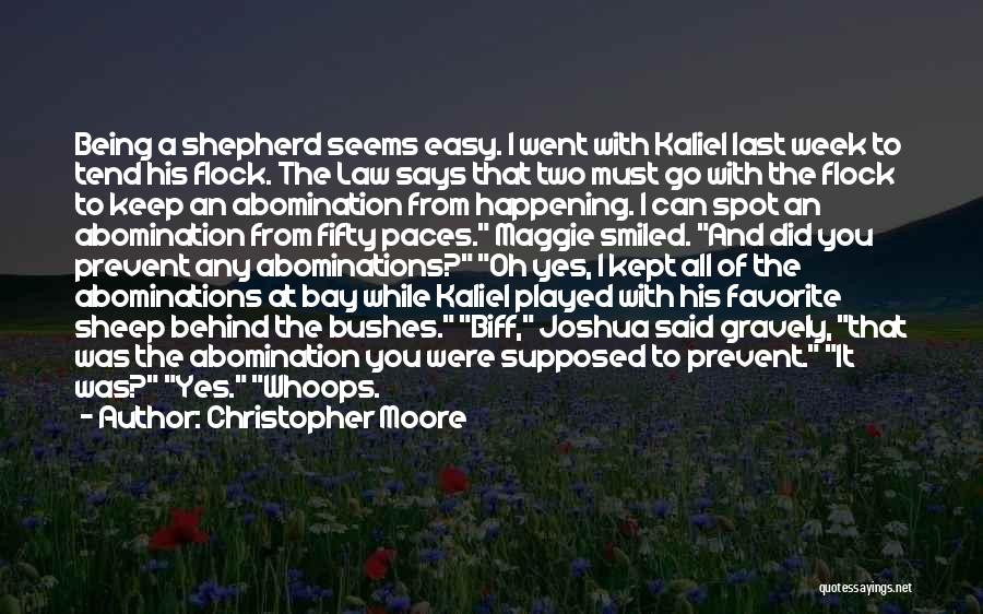 Christopher Moore Quotes: Being A Shepherd Seems Easy. I Went With Kaliel Last Week To Tend His Flock. The Law Says That Two