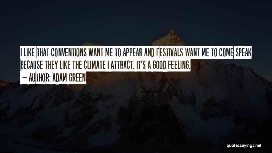 Adam Green Quotes: I Like That Conventions Want Me To Appear And Festivals Want Me To Come Speak Because They Like The Climate