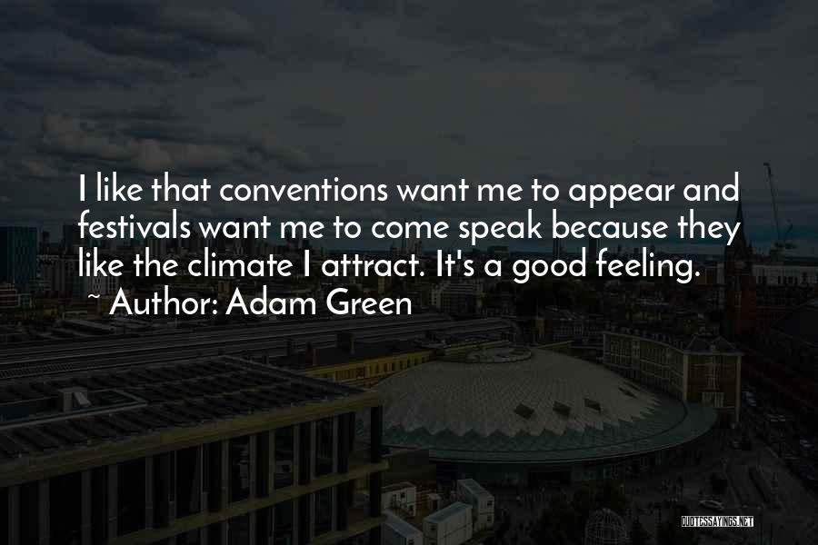 Adam Green Quotes: I Like That Conventions Want Me To Appear And Festivals Want Me To Come Speak Because They Like The Climate