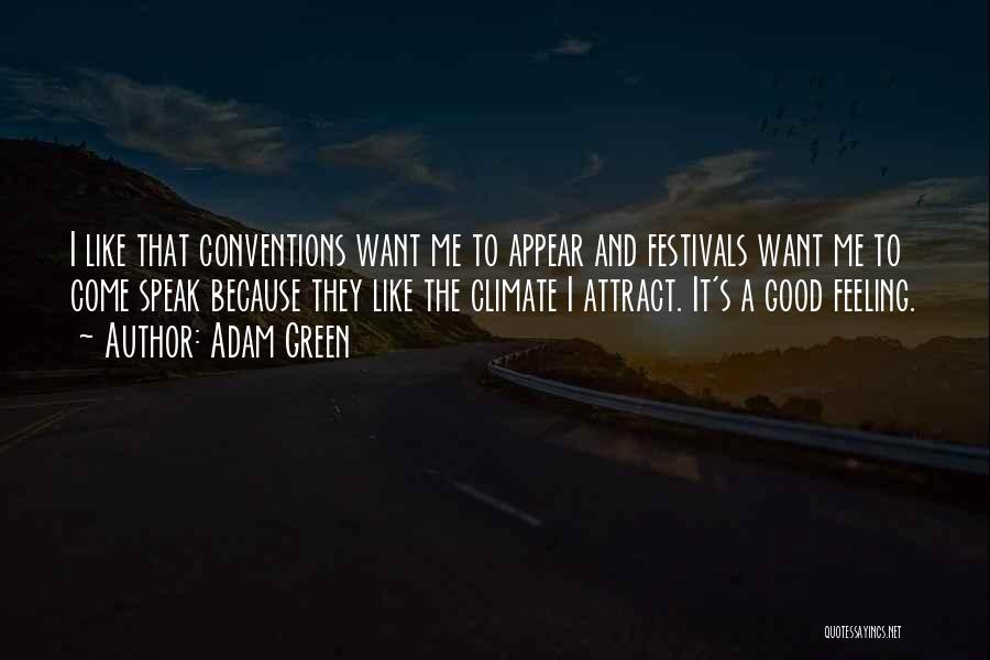 Adam Green Quotes: I Like That Conventions Want Me To Appear And Festivals Want Me To Come Speak Because They Like The Climate
