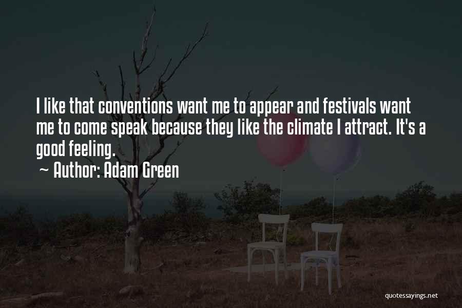 Adam Green Quotes: I Like That Conventions Want Me To Appear And Festivals Want Me To Come Speak Because They Like The Climate