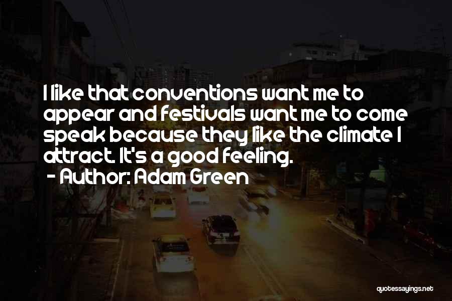 Adam Green Quotes: I Like That Conventions Want Me To Appear And Festivals Want Me To Come Speak Because They Like The Climate